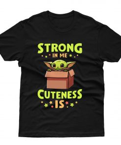 Baby Yoda Strong In Me Cuteness Is T shirt