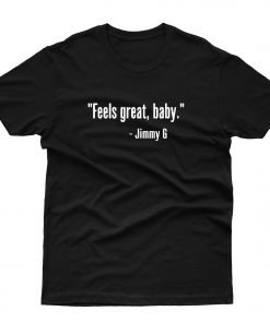 Feels Great Baby Jimmy G T shirt