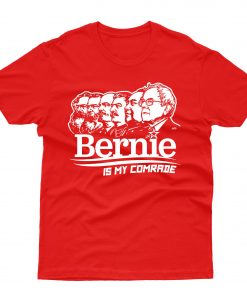 Bernie Sanders Is My Comrade T shirt