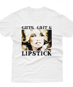 Dolly Parton Guts Grit And Lipstick T shirt