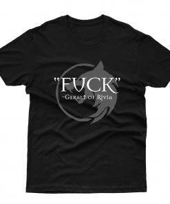 Fuck Geralt Of Rivia T shirt