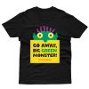 Go Away Big Green Monster T shirt