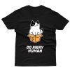 Go Away Human T shirt