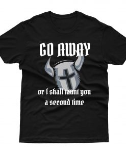 Go Away Or I Shall Taunt You A Second Time Knight T shirt