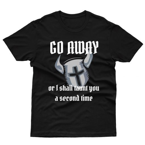 Go Away Or I Shall Taunt You A Second Time Knight T shirt