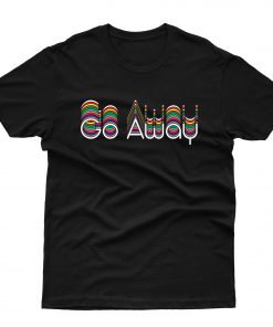 Go Away Rainbow T shirt