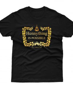 Hennything Is Possible Hennessy Bottle T shirt