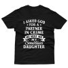 I Asked God He Sent Me My Smartass Daughter T shirt