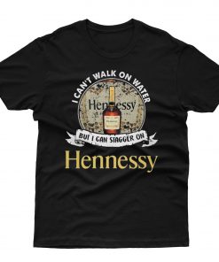 I Can't Walk On Water But I Can Stagger On Hennessy T shirt