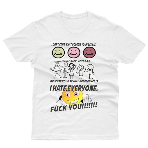 I Hate Everyone Fuck You T shirt