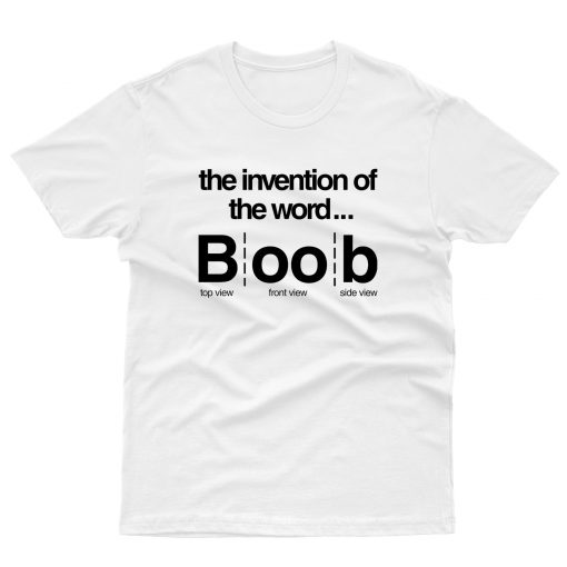 Invention Of The Word Boob T shirt