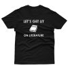Let's Get Lit on Literature Shirt T shirt