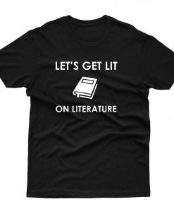 Let's Get Lit on Literature Shirt T shirt