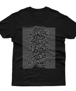 Love Will Tear Us Apart T shirt
