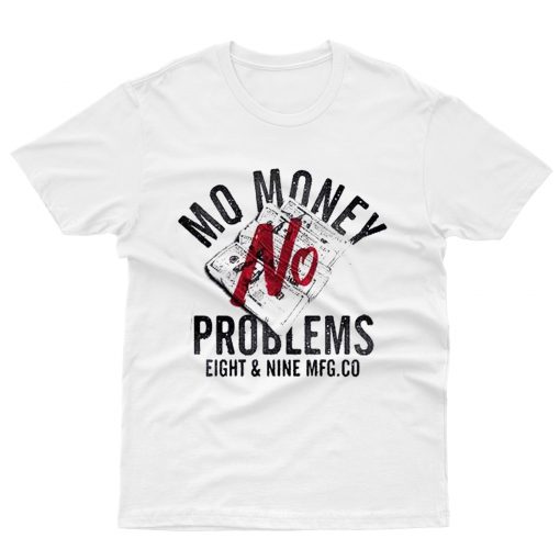 Mo Money No Problems T shirt