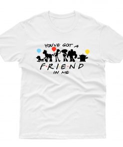 You've Got A Friend In Me T shirt