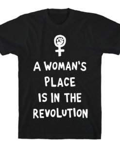 A Woman's Place Is In The Revolution T-Shirt