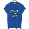 Adventure is out there t-shirt