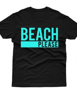 Beach Please T-Shirt