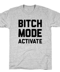 Bitch Mode Activate T-Shirt