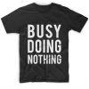 Busy Doing Nothing T-Shirt