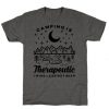Camping Is Therapeutic I Wine Less Out Beer T-Shirt
