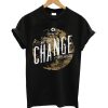 Catalyst be the change the world t-shirt