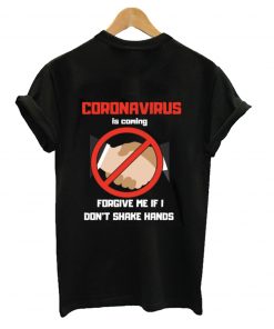 Coronavirus is coming forgive me if i dont shake hands T-Shirt