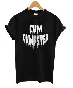 Cum Dumpster T-Shirt