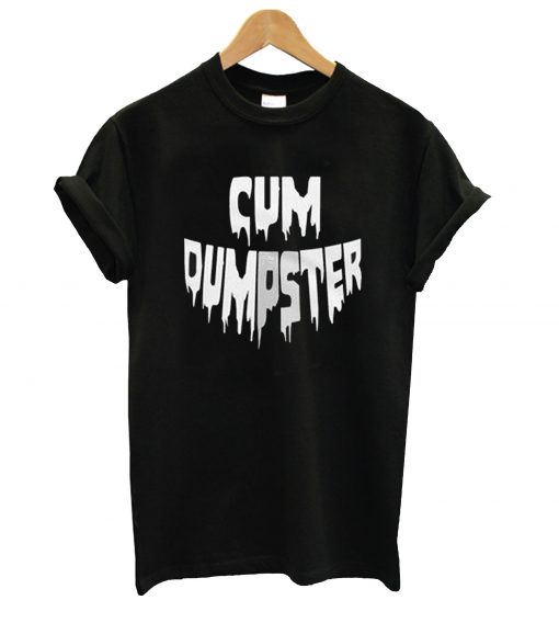 Cum Dumpster T-Shirt