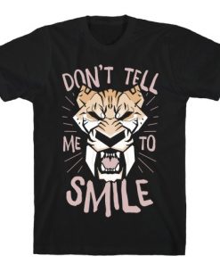 Don't Tell Me To Smile T-Shirt