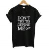 Don't Try To Define Me T-Shirt