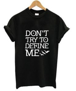 Don't Try To Define Me T-Shirt