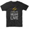 Dreams And Forget To Live T-Shirt