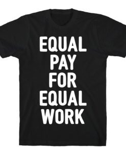 Equal Pay for Equal Work T-Shirt