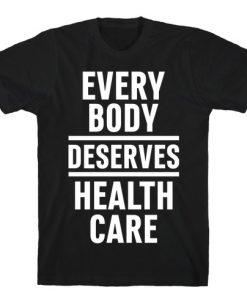 Every Body Deserves Health Care T-Shirt