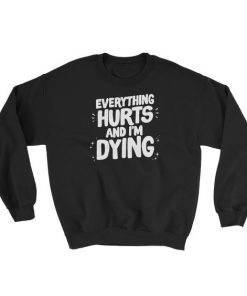 Everything Hurts Sweatshirt