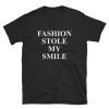 Fashion Stole My Smile T-Shirt