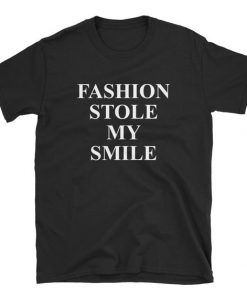 Fashion Stole My Smile T-Shirt