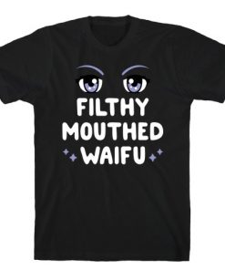 Filthy Mouthed Waifu T-Shirt