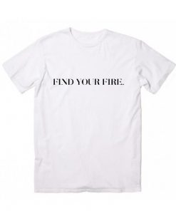 Find Your Fire T-Shirt