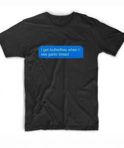 Get Butterflies When See Garlic Bread T-Shirt