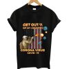 Get out of my country corona virus covis-19 t-shirt