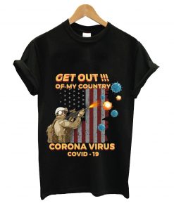 Get out of my country corona virus covis-19 t-shirt