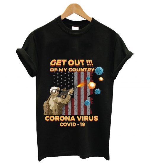 Get out of my country corona virus covis-19 t-shirt