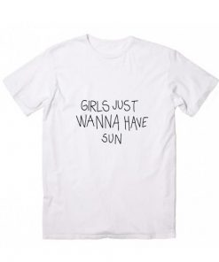 Girls Just Wanna Have Sun T-Shirt