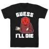 Guess I'll Die D20 T-Shirt