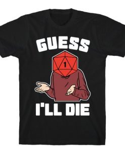 Guess I'll Die D20 T-Shirt