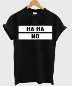 Haha No T-Shirt