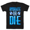 Hydrate Or Die T-Shirt